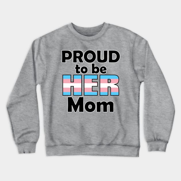 Proud to be HER Mom (Trans Pride) Crewneck Sweatshirt by DraconicVerses